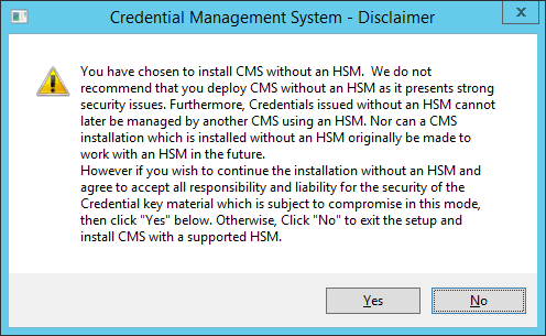 Credential Management System - Disclaimer message dialog box displaying a warning when you choose to install CMS without an HSM